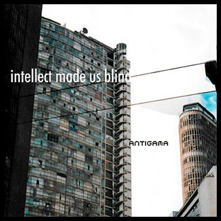 ANTIGAMA - Intellect Made Us Blind
