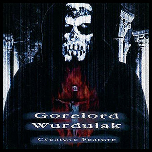 WURDULAK / GORELORD - Creature Feature 1
