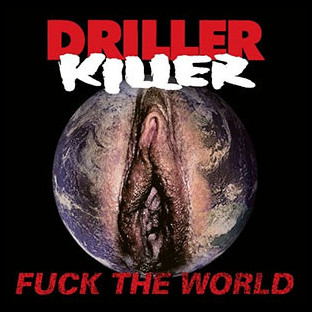 DRILLER KILLER - Fuck The World