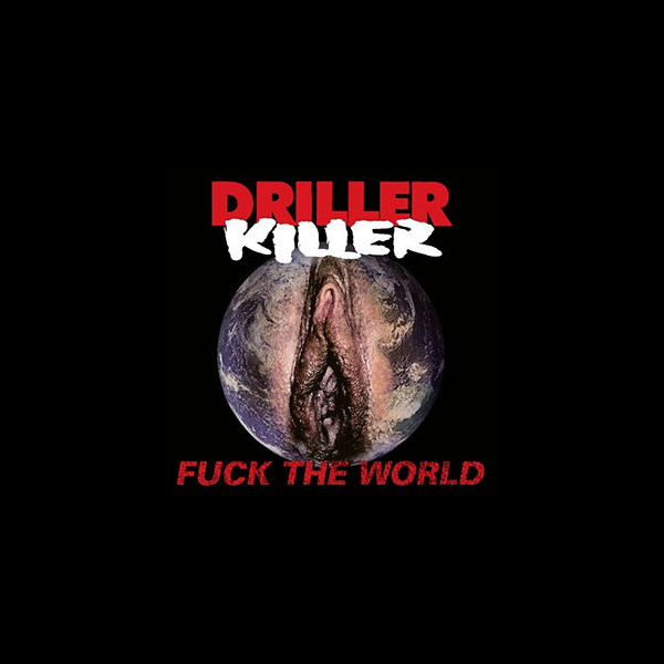 DRILLER KILLER - Fuck The World