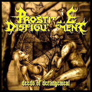 PROSTITUTE DISFIGUREMENT - Deeds of Derangement