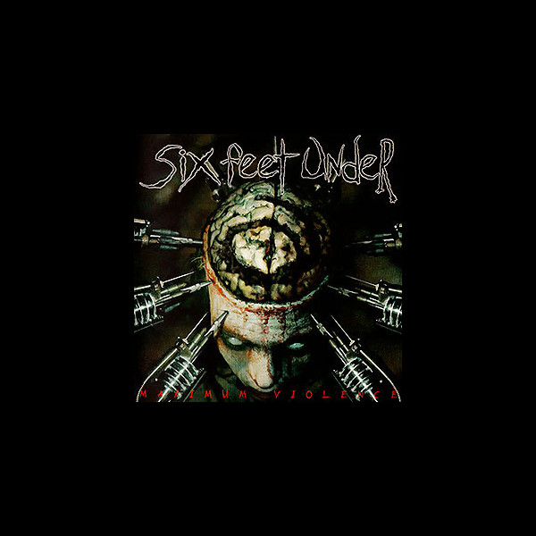 SIX FEET UNDER - Maximum Violence