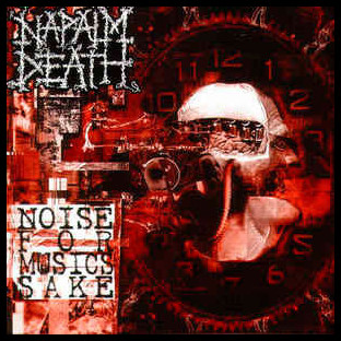 NAPALM DEATH - Noise for Musics Sake