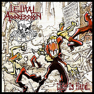 LETHAL AGGRESSION - Life is Hard... (+all EP's)