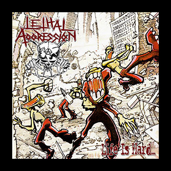 LETHAL AGGRESSION - Life is Hard... (+all EP's)