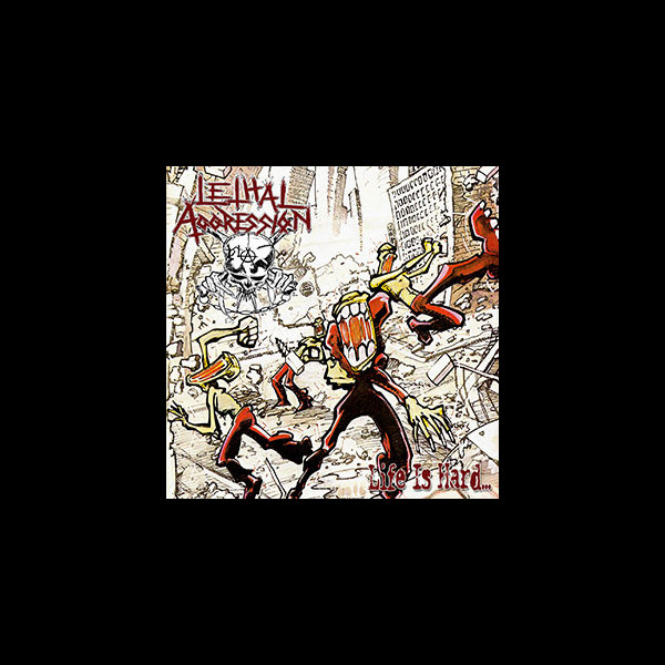 LETHAL AGGRESSION - Life is Hard... (+all EP's)