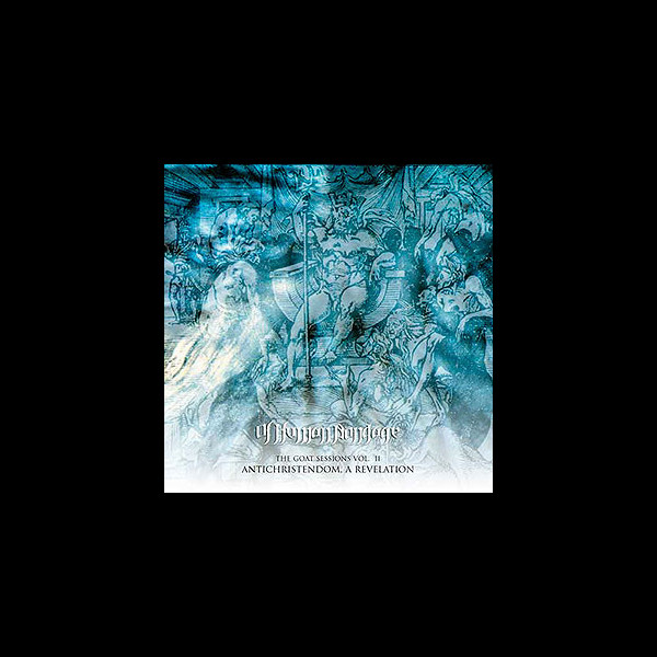 OF HUMAN BONDAGE - The Goat Sessions Vol. II: Antichristendom, a Revelation