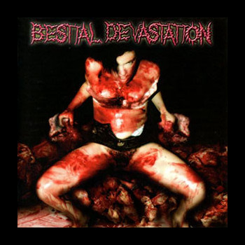 BESTIAL DEVASTATION - Your Vagina is Sick...