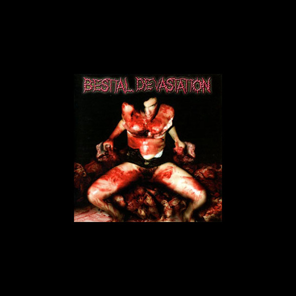BESTIAL DEVASTATION - Your Vagina is Sick...