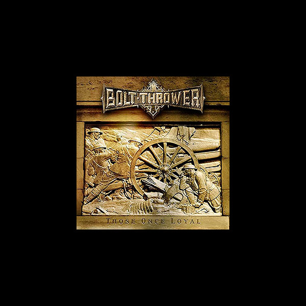 BOLT THROWER - Those Once Loyal