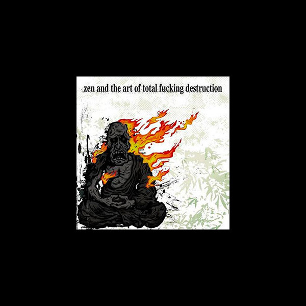 TOTAL FUCKING DESTRUCTION - Zen and the Art of Total Fucking Destruction