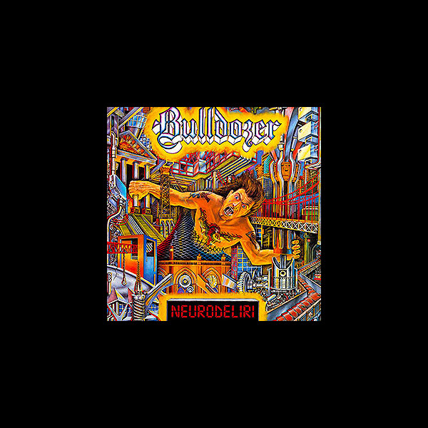 BULLDOZER - Neurodeliri