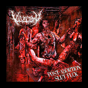VULVECTOMY - Post-Abortion Slut Fuck