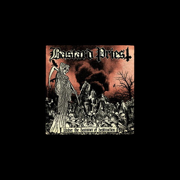 BASTARD PRIEST - Under the Hammer of Destruction
