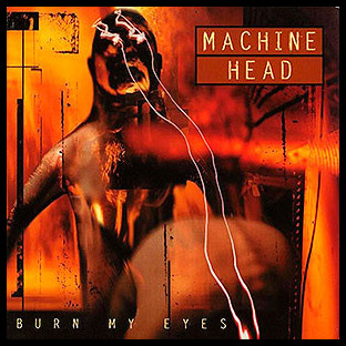 MACHINE HEAD - Burn my Eyes
