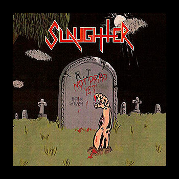 SLAUGHTER - Not Dead Yet