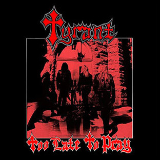 TYRANT (usa) - Too Late to Pray