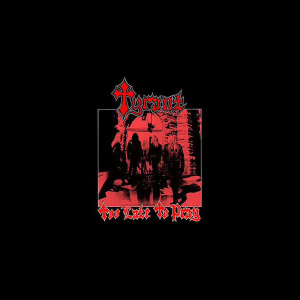 TYRANT (usa) - Too Late to Pray