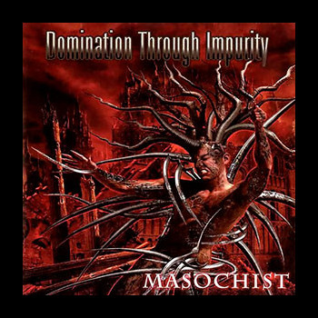 DOMINATION THROUGH IMPURITY - Masochist