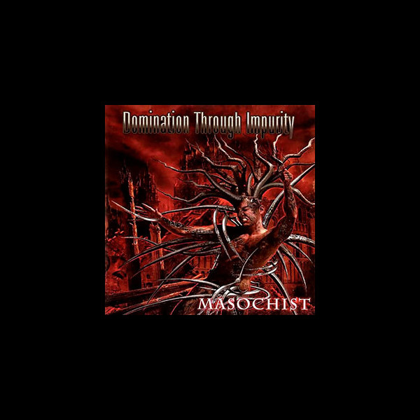 DOMINATION THROUGH IMPURITY - Masochist