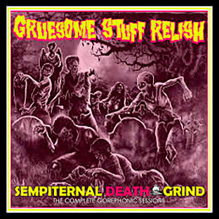 GRUESOME STUFF RELISH - Sempiternal Death Grind