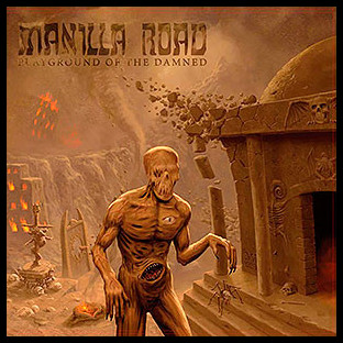 MANILLA ROAD - Playground of the Damned