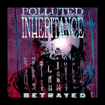 POLLUTED INHERITANCE - Betrayed