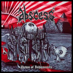 ABSCESS - Dawn of Inhumanity