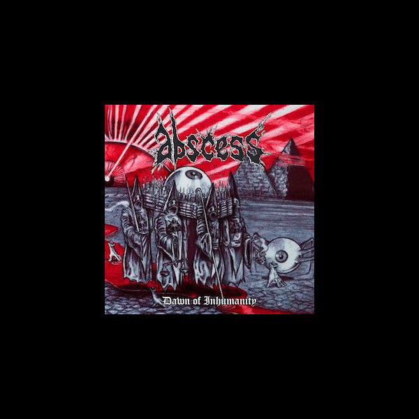 ABSCESS - Dawn of Inhumanity