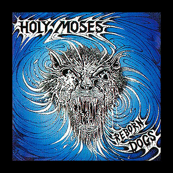 HOLY MOSES - Reborn Dogs