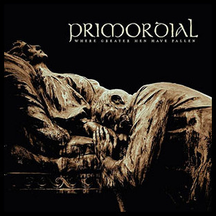 PRIMORDIAL - Where Greater Men Have Fallen