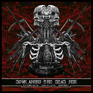 DOWN AMONG THE DEAD MEN - Exterminate! Annihilate! Destroy!