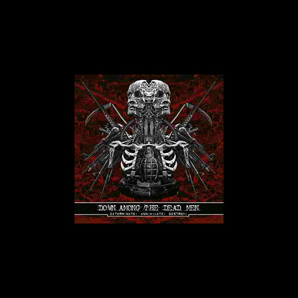 DOWN AMONG THE DEAD MEN - Exterminate! Annihilate! Destroy!