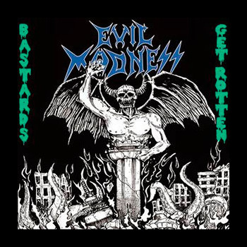 EVIL MADNESS - Bastards Get Rotten