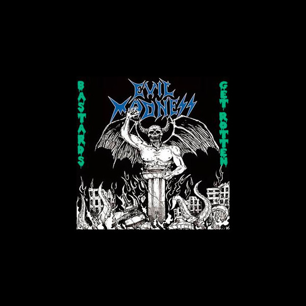 EVIL MADNESS - Bastards Get Rotten