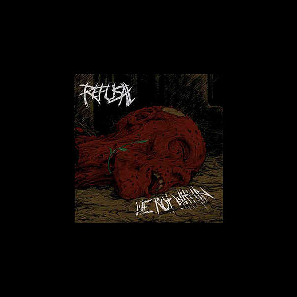 REFUSAL - We Rot Within