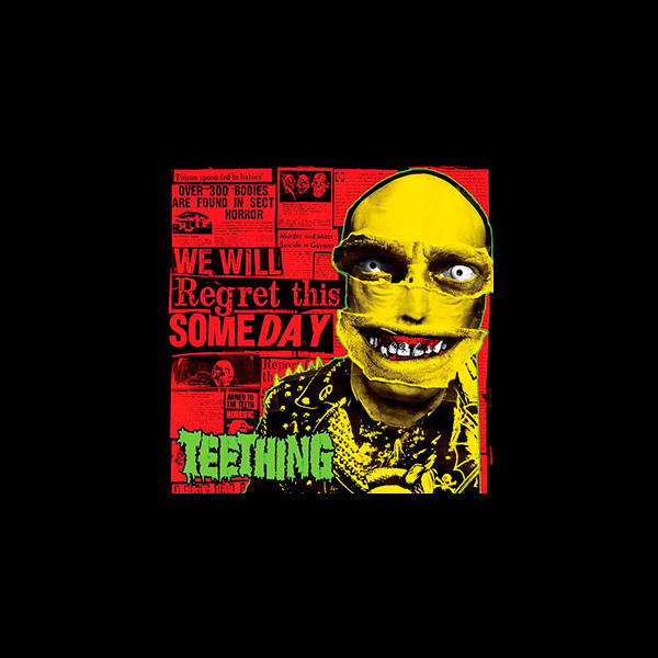 TEETHING - We Will Regret This Someday