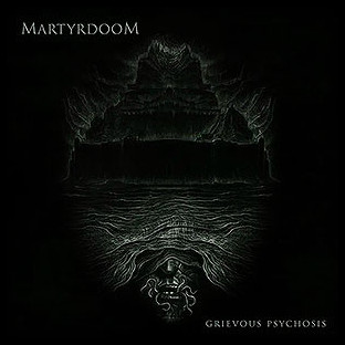 MARTYRDOOM - Grievous Psychosis