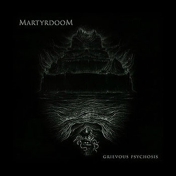 MARTYRDOOM - Grievous Psychosis