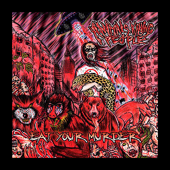 ANIMALS KILLING PEOPLE - Eat Your Murder