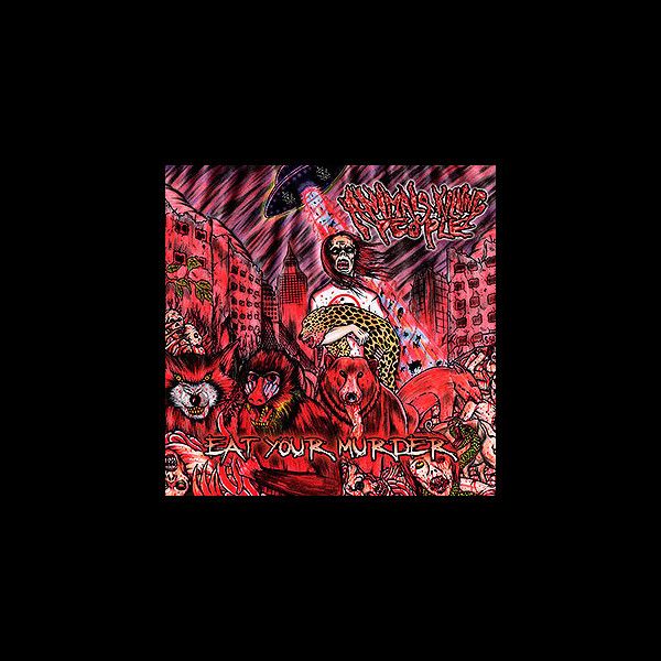 ANIMALS KILLING PEOPLE - Eat Your Murder