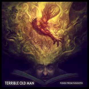 TERRIBLE OLD MAN - Fungi From Yuggoth