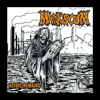 MANIC SCUM - Acidic Remains