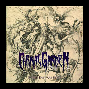 CARNAL GARDEN - Where They Are Silent