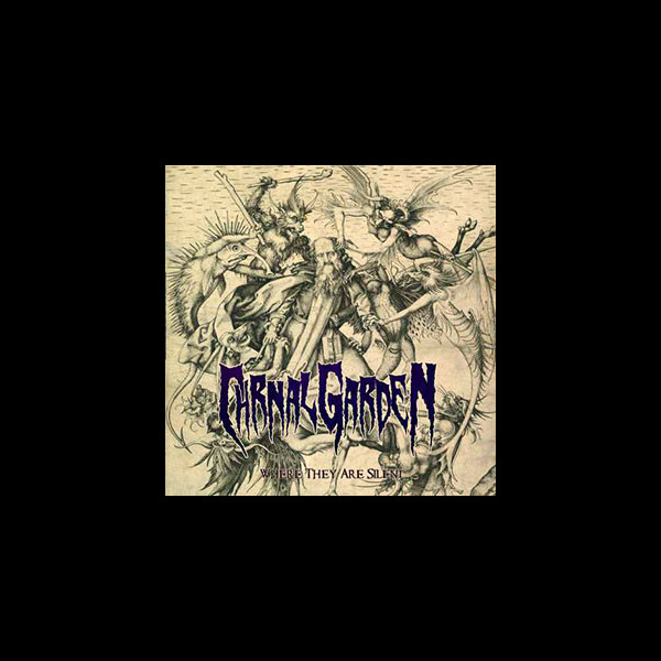 CARNAL GARDEN - Where They Are Silent