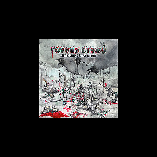 RAVENS CREED - Get Killed or Try Dying