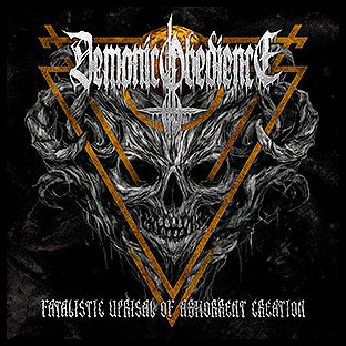 DEMONIC OBEDIENCE - Fatalistic Uprisal of Abhorrent Creation