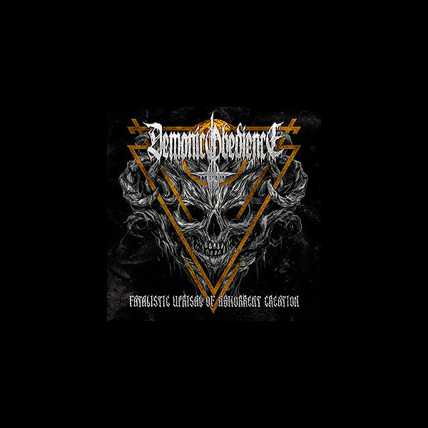 DEMONIC OBEDIENCE - Fatalistic Uprisal of Abhorrent Creation