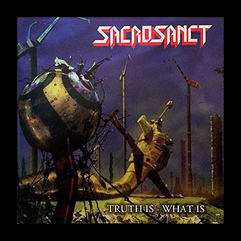 SACROSANCT - Truth Is - What Is