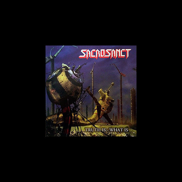 SACROSANCT - Truth Is - What Is